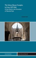 Sultan Hasan Complex in Cairo 1357-1364: A Case Study in the Formation of Mamluk Style