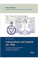 Lebensreform Und Esoterik Um 1900: Die Leipziger Alternativ-Religiose Szene Am Beispiel Der 'Internationalen Theosophischen Verbruderung'(Diskurs Religion)