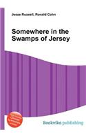 Somewhere in the Swamps of Jersey