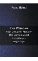 Der Weinbau Nach Den Zwölf Monaton Des Jahres in Zwölf Abtheilungen Vorgetragen