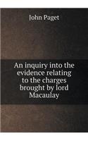 An inquiry into the evidence relating to the charges brought by lord Macaulay: (English)