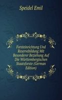 Forsteinrichtung Und Reservebildung Mit Besonderer Beziehung Auf Die Wurttembergischen Staatsforste (German Edition)