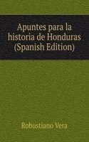 Apuntes para la historia de Honduras (Spanish Edition)