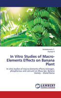 In Vitro Studies of Macro-Elements Effects on Banana Plant