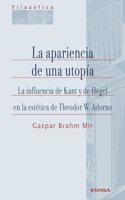 La apariencia de una utopia: La influencia de Kant y de Hegel en la estetica de Theodor W. Adorno