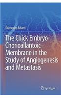 The Chick Embryo Chorioallantoic Membrane in the Study of Angiogenesis and Metastasis