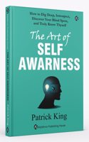 The Art of SELF AWARENESS | Patrick King | How to Dig Deep, Introspect, Discover Your Blind Spots, and Truly Know Thyself
