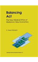 Balancing Act: The New Medical Ethics of Medicine’s New Economics(3 Clinical Medical Ethics)