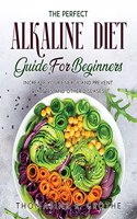 The Perfect Alkaline Diet Guide for Beginners: Increase Your Energy and Prevent Diabetes and Other Diseases