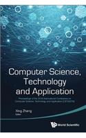Computer Science, Technology and Application - Proceedings of the 2016 International Conference on Computer Science, Technology and Application (Csta2016): Proceedings of the 2016 International Conference on Computer Science, Technology and Application (CSTA2016)