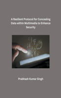 A Resilient Protocol for Concealing Data within Multimedia to Enhance Security