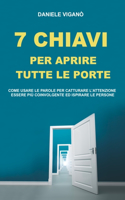 7 Chiavi Per Aprire Tutte Le Porte: Come Utilizzare Le Parole Per Catturare L' Attenzione, Essere Più Coinvolgente Ed Ispirare Le Persone