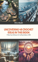 Uncovering 48 Crochet Ideas in this Book: A Must Have Reference for Crafting Rookies in 2024