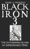 Black Iron 3 The Astonishing Island of Improbable Peril