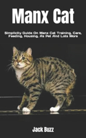 Manx Cat: Simplicity Guide On Manx Cat Training, Care, Feeding, Housing, As Pet And Lots More