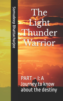The Light Thunder Warrior: PART - I: A Journey to know about the destiny
