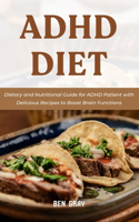 ADHD Diet: Dietary and Nutritional Guide for ADHD Patient with Delicious Recipes to Boost Brain Functions