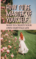 How To Be Master Of Yourself