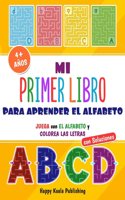 Mi primer Libro para aprender el Alfabeto: Juega con el Alfabeto y colorea las Letras