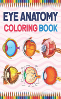 Eye Anatomy Coloring Book: Medical Anatomy Coloring Book for kids Boys and Girls. Physiology Coloring Book for kids. Stress Relieving, Relaxation & Fun Coloring Book. Human Ey