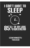 I CAN'T WAIT TO SLEEP 85% OF MY LONG WEEKEND - Gewohnheitstracker