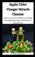 Apple Cider Vinegar Miracle Cleanse