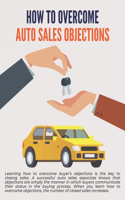 How To Overcome Auto Sales Objections: (Fast Sales Training Center Auto Sales Training Courses)