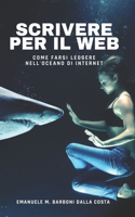 Scrivere per il Web: Come Farsi Leggere nell'Oceano di Internet(3 Web Marketing & Social Media)