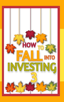 How to FALL into Investing 3