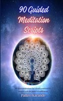 90 Guided Meditation Scripts: "Awaken Inner Peace: A Comprehensive Collection of 90 Guided Meditation Scripts for Tranquility and Transformation"