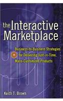 The Interactive Marketplace: Prepare Your Company to Profit in the Interactive Revolution