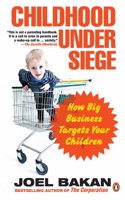 Childhood Under Siege: How Big Business Targets Your Children: How Big Business Targets Your Children