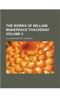 The Works of William Makepeace Thackeray Volume 2