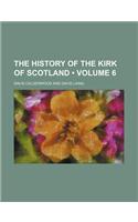 The History of the Kirk of Scotland (Volume 6)