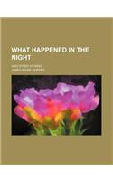 What Happened in the Night; And Other Stories