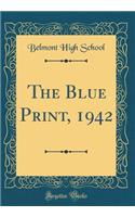 The Blue Print, 1942 (Classic Reprint)