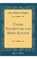 Unser Nachwuchs und Seine Auslese (Classic Reprint)