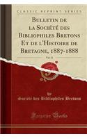 Bulletin de la Société Des Bibliophiles Bretons Et de l'Histoire de Bretagne, 1887-1888, Vol. 11 (Classic Reprint)