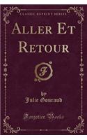 Aller Et Retour (Classic Reprint)