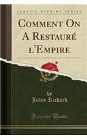 Comment on a Restauré l'Empire (Classic Reprint)