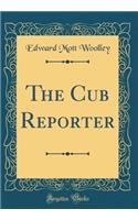 The Cub Reporter (Classic Reprint)