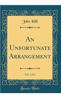 An Unfortunate Arrangement, Vol. 2 of 2 (Classic Reprint)