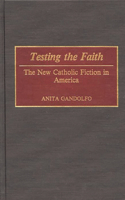 Testing the Faith: The New Catholic Fiction in America