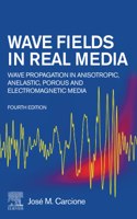 Wave Fields in Real Media: Wave Propagation in Anisotropic, Anelastic, Porous and Electromagnetic Media