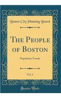 The People of Boston, Vol. 2: Population Trends (Classic Reprint)