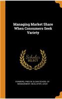 Managing Market Share When Consumers Seek Variety