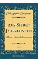 Aus Sieben Jahrzehnten, Vol. 1: Schleswig-Holsteinische Erinnerungen (Classic Reprint)