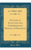 Outline of Elocution and Comprehensive Manual of Principles (Classic Reprint)