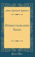 SÃ¼ddeutschlands Sagen (Classic Reprint)