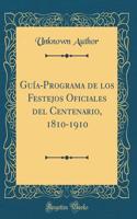 Guía-Programa de los Festejos Oficiales del Centenario, 1810-1910 (Classic Reprint)